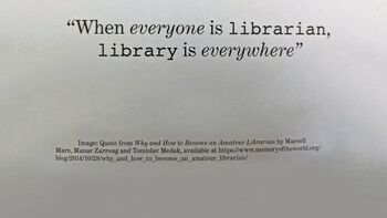 When everyone is librarian library is everywhere.jpg