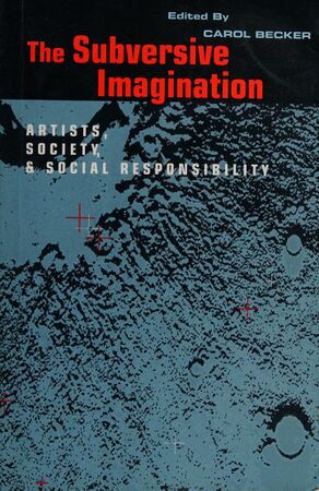 Becker Carol ed The Subversive Imagination Artists Society and Social Responsibility 1994.jpg