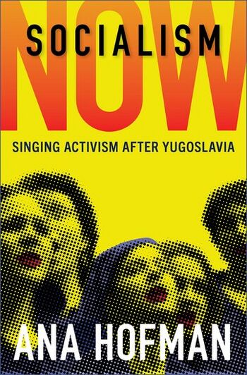 Hofman Socialism Now Singing Activism after Yugoslavia 2025.jpg